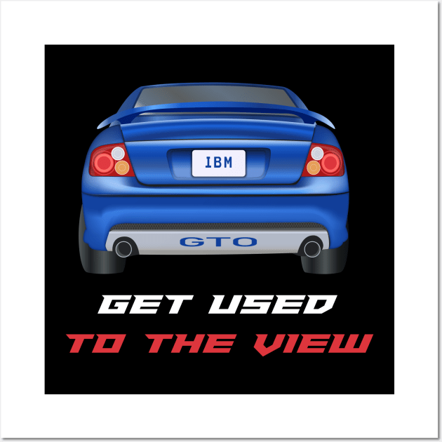 GTO - Get Used To The View Wall Art by MarkQuitterRacing